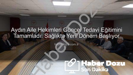 Aydın Aile Hekimleri Güncel Tedavi Eğitimini Tamamladı: Sağlıkta Yeni Dönem Başlıyor
