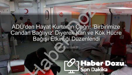 ADÜ’den Hayat Kurtaran Çağrı: ‘Birbirimize Candan Bağlıyız’ Diyerek Kan ve Kök Hücre Bağışı Etkinliği Düzenlendi