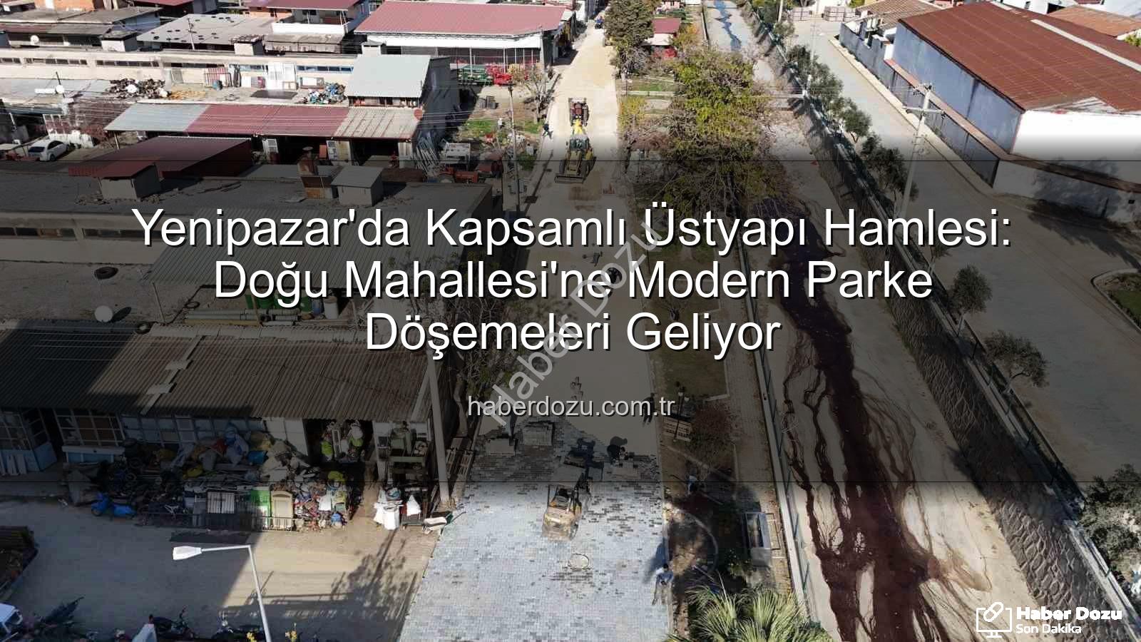 Yenipazar parke taşı - Yenipazar'da Kapsamlı Üstyapı Hamlesi: Doğu Mahallesi'ne Modern Parke Döşemeleri Geliyor