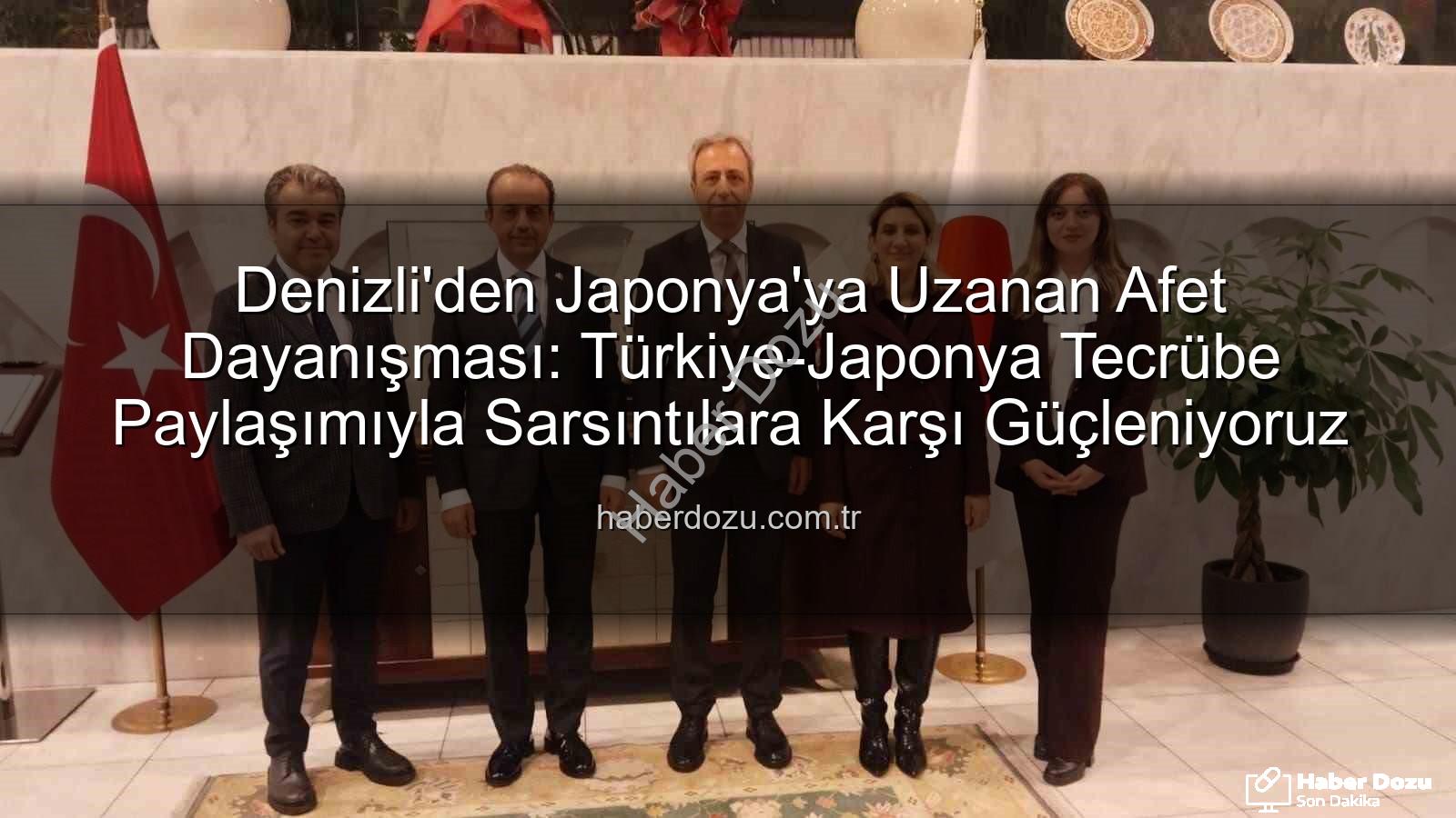 afet tecrübe paylaşımı - Denizli'den Japonya'ya Uzanan Afet Dayanışması: Türkiye-Japonya Tecrübe Paylaşımıyla Sarsıntılara Karşı Güçleniyoruz