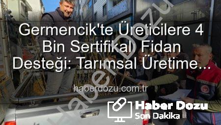 Germencik’te Üreticilere 4 Bin Sertifikalı Fidan Desteği: Tarımsal Üretime Can Suyu
