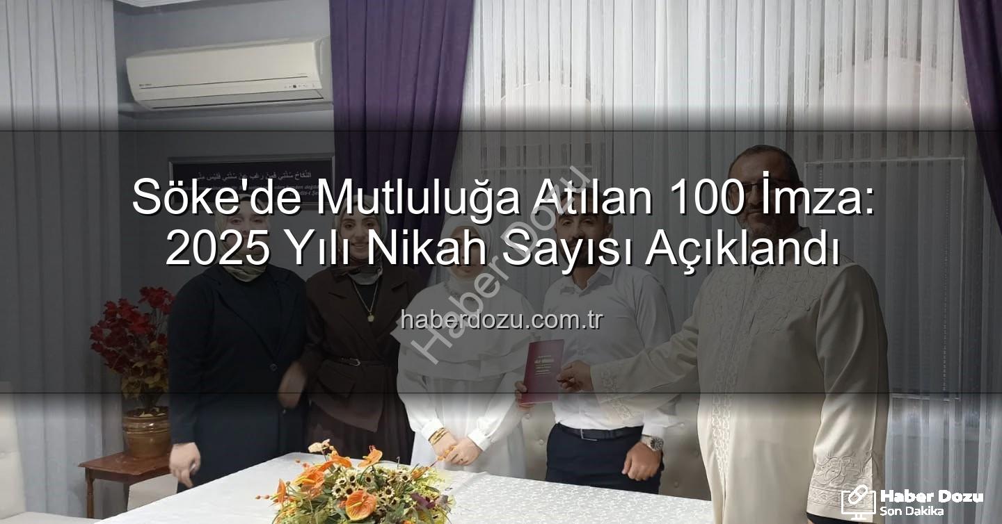 Söke nikah - Söke'de Mutluluğa Atılan 100 İmza: 2025 Yılı Nikah Sayısı Açıklandı