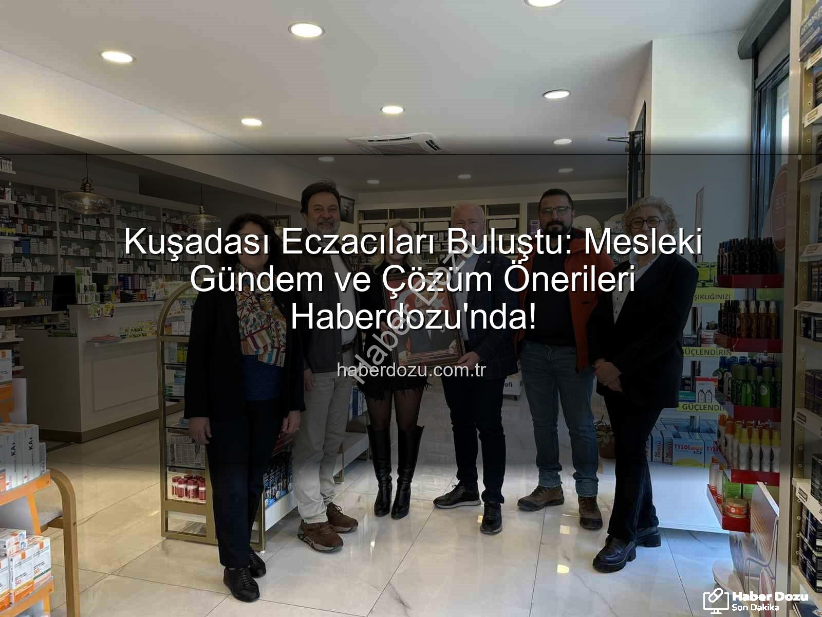 Kuşadası eczacılık - Kuşadası Eczacıları Buluştu: Mesleki Gündem ve Çözüm Önerileri Haberdozu'nda!