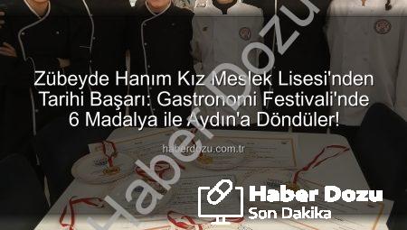 Zübeyde Hanım Kız Meslek Lisesi’nden Tarihi Başarı: Gastronomi Festivali’nde 6 Madalya ile Aydın’a Döndüler!
