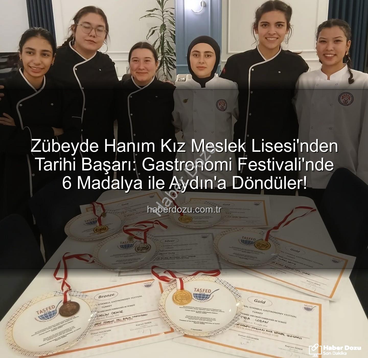 Zübeyde Hanım Kız Meslek Lisesi - Zübeyde Hanım Kız Meslek Lisesi'nden Tarihi Başarı: Gastronomi Festivali'nde 6 Madalya ile Aydın'a Döndüler!