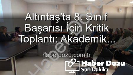 Altıntaş’ta 8. Sınıf Başarısı İçin Kritik Toplantı: Akademik Seviye Yükseltilecek