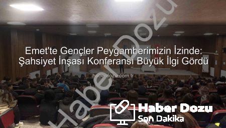 Emet’te Gençler Peygamberimizin İzinde: Şahsiyet İnşası Konferansı Büyük İlgi Gördü