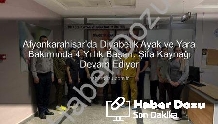 Afyonkarahisar’da Diyabetik Ayak ve Yara Bakımında 4 Yıllık Başarı: Şifa Kaynağı Devam Ediyor
