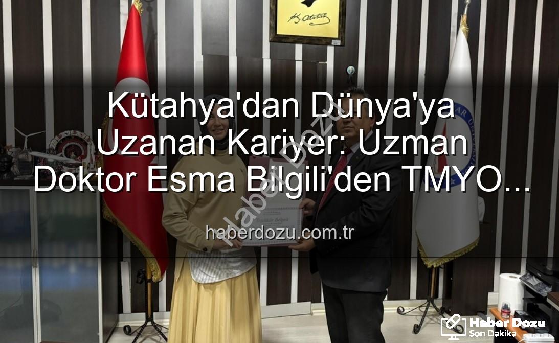 Esma Bilgili kariyer söyleşisi - Kütahya'dan Dünya'ya Uzanan Kariyer: Uzman Doktor Esma Bilgili'den TMYO Öğrencilerine İlham Veren Söyleşi