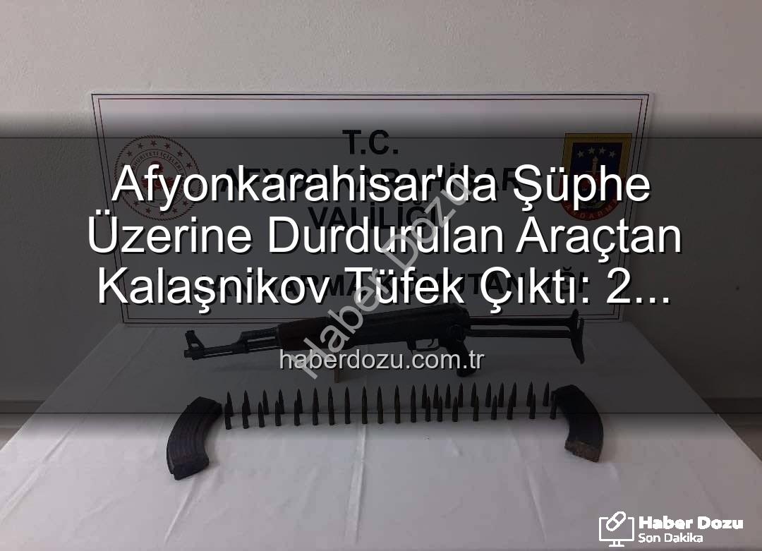 Kalaşnikov tüfek - Afyonkarahisar'da Şüphe Üzerine Durdurulan Araçtan Kalaşnikov Tüfek Çıktı: 2 Gözaltı