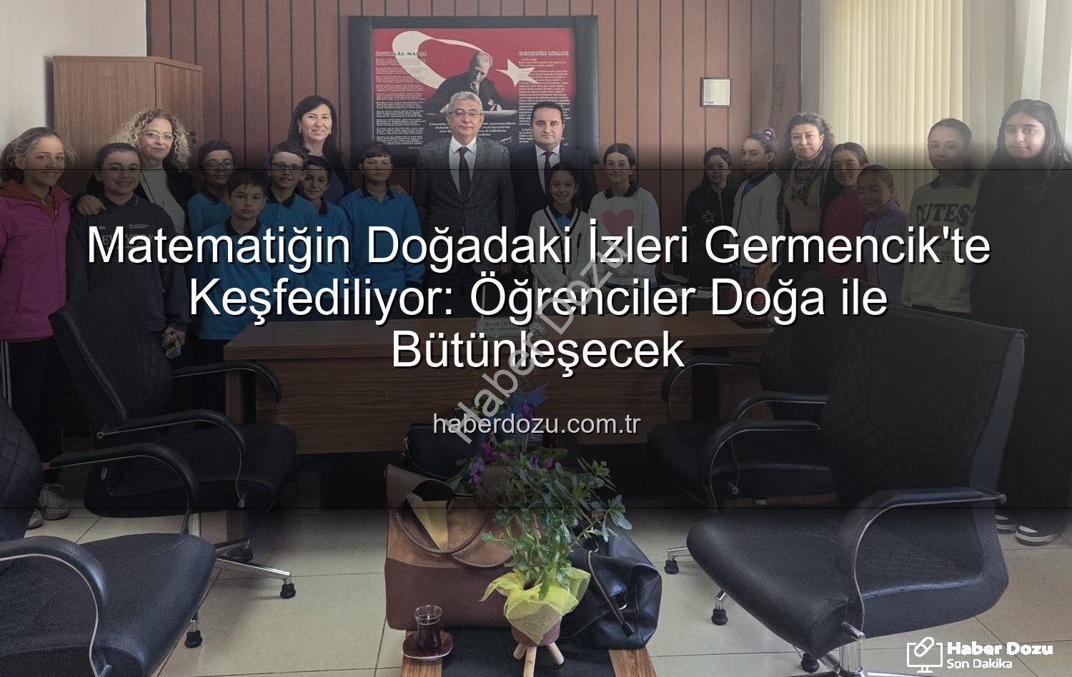 doğada matematik - Matematiğin Doğadaki İzleri Germencik'te Keşfediliyor: Öğrenciler Doğa ile Bütünleşecek