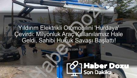 Yıldırım Elektrikli Otomobilini ‘Hurdaya’ Çevirdi: Milyonluk Araç Kullanılamaz Hale Geldi, Sahibi Hukuk Savaşı Başlattı!