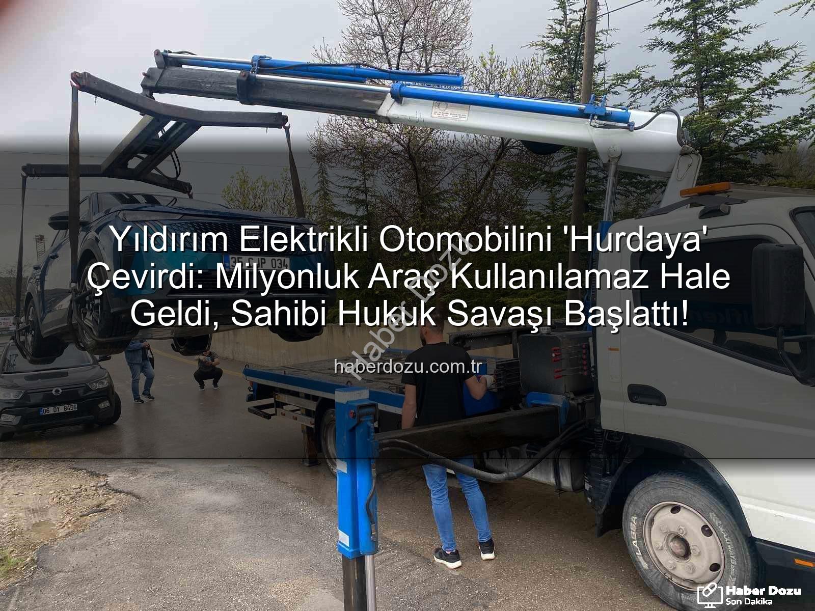 elektrikli otomobil - Yıldırım Elektrikli Otomobilini 'Hurdaya' Çevirdi: Milyonluk Araç Kullanılamaz Hale Geldi, Sahibi Hukuk Savaşı Başlattı!