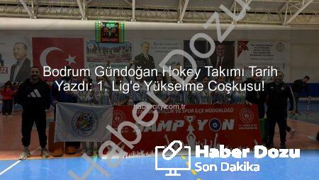 Bodrum Gündoğan Hokey Takımı Tarih Yazdı: 1. Lig’e Yükselme Heyecanı!