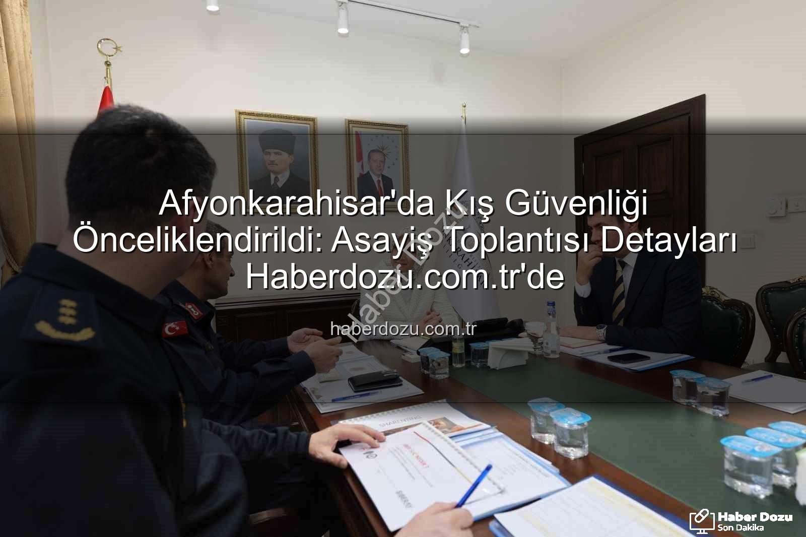 Afyonkarahisar asayiş - Afyonkarahisar'da Kış Güvenliği Önceliklendirildi: Asayiş Toplantısı Detayları Haberdozu.com.tr'de