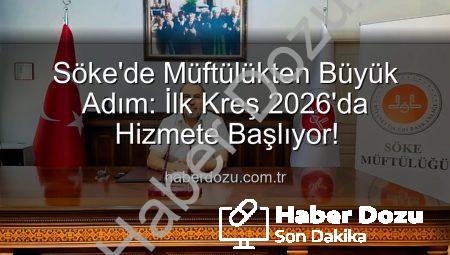 Söke’de Müftülükten Büyük Adım: İlk Kreş 2026’da Hizmete Başlıyor!