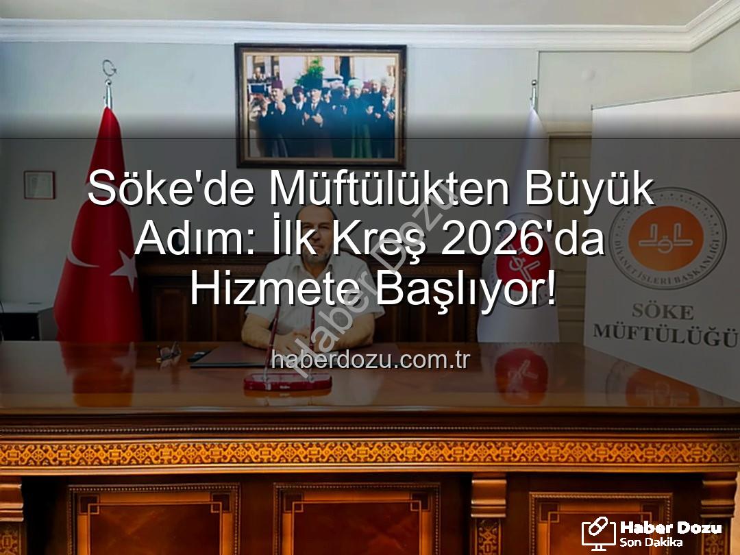 Söke müftülük kreş - Söke'de Müftülükten Büyük Adım: İlk Kreş 2026'da Hizmete Başlıyor!