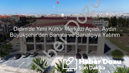Didim’de Yeni Kültür Merkezi Açıldı: Aydın Büyükşehir’den Sanata ve Sanatçıya Yatırım