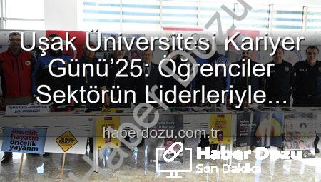 Uşak Üniversitesi Kariyer Günü’25: Öğrenciler Sektörün Liderleriyle Buluştu, Geleceklerini Şekillendirdi