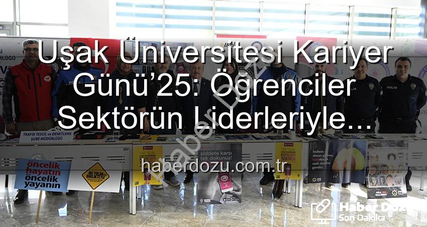 Uşak Üniversitesi Kariyer Günü’25: Öğrenciler Sektörün Liderleriyle Buluştu, Geleceklerini Şekillendirdi