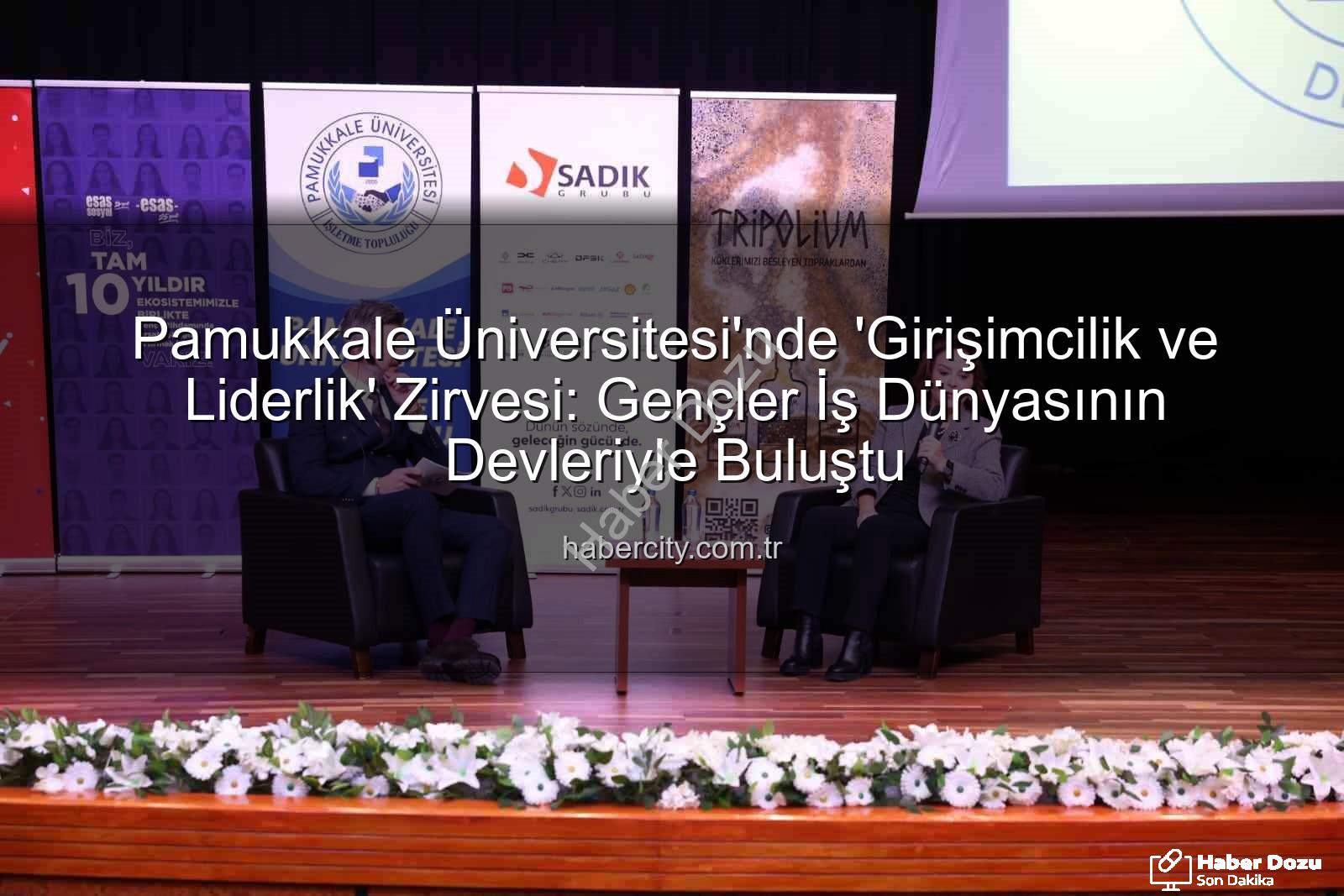 Girişimcilik ve Liderlik - Girişimcilik ve Liderlik Rüzgarı Pamukkale Üniversitesi'nde Esti: Gençler Tecrübeyle Buluştu