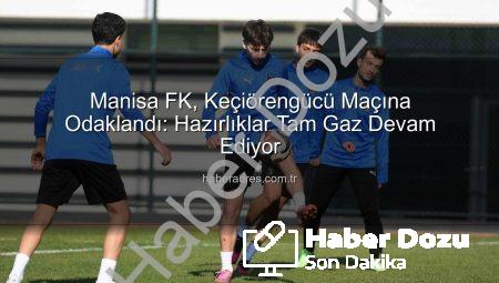 Manisa FK, Keçiörengücü Maçına Tam Gaz Hazırlanıyor: Hedef 3 Puan!