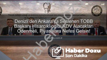 Hisarcıklıoğlu Denizli’den Seslendi: Devletten Alacağımız KDV’yi İstiyoruz!