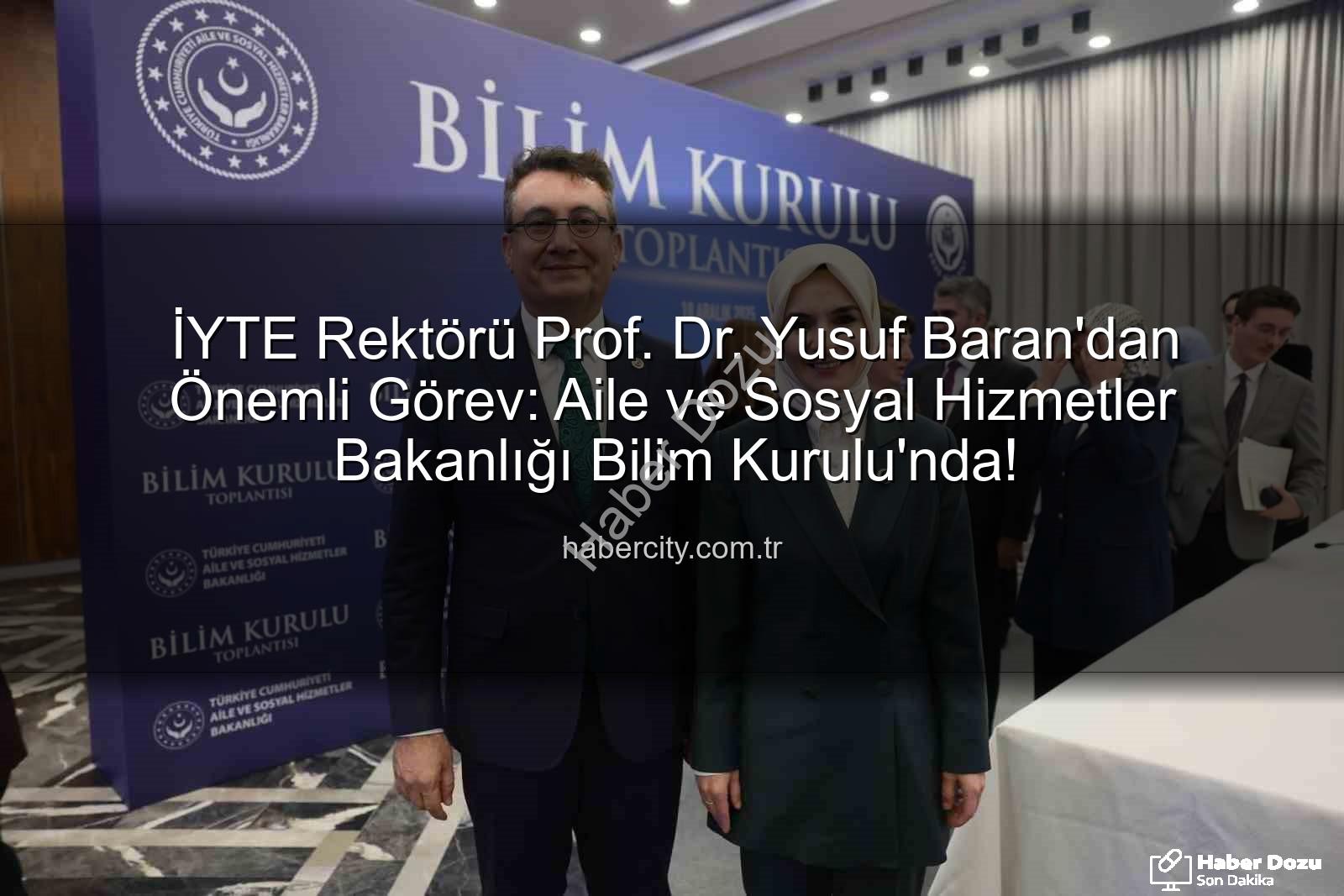 Yusuf Baran - İYTE Rektörü Prof. Dr. Yusuf Baran, Aile ve Sosyal Hizmetler Bakanlığı Bilim Kurulu'nda Görev Alacak