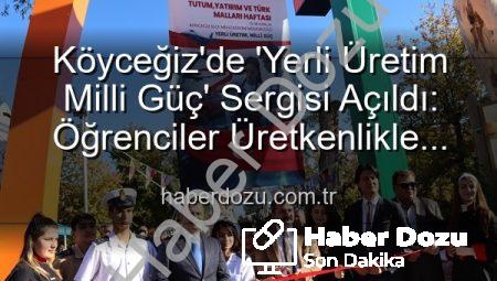 Köyceğiz’de ‘Yerli Üretim Milli Güç’ Sergisi Açıldı: Öğrenciler Üretkenlikle Ülkeye Katkı Sağlıyor