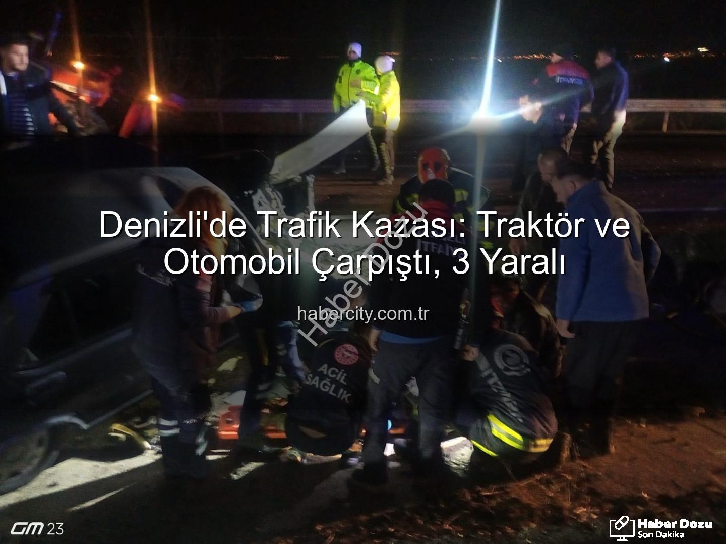 Denizli trafik kazası - Denizli'de Dehşet Anları: Traktör ile Otomobil Çarpıştı, 3 Yaralı!