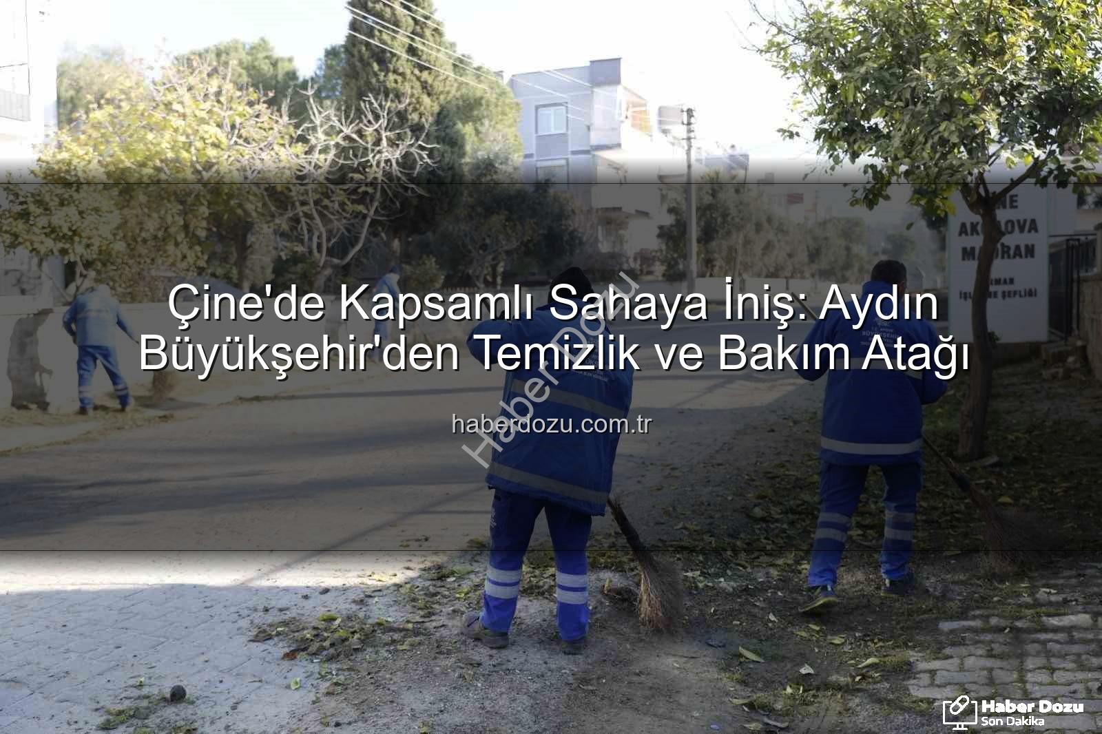 Çine'de temizlik ve bakım - Çine'de Kapsamlı Sahaya İniş: Aydın Büyükşehir'den Temizlik ve Bakım Atağı