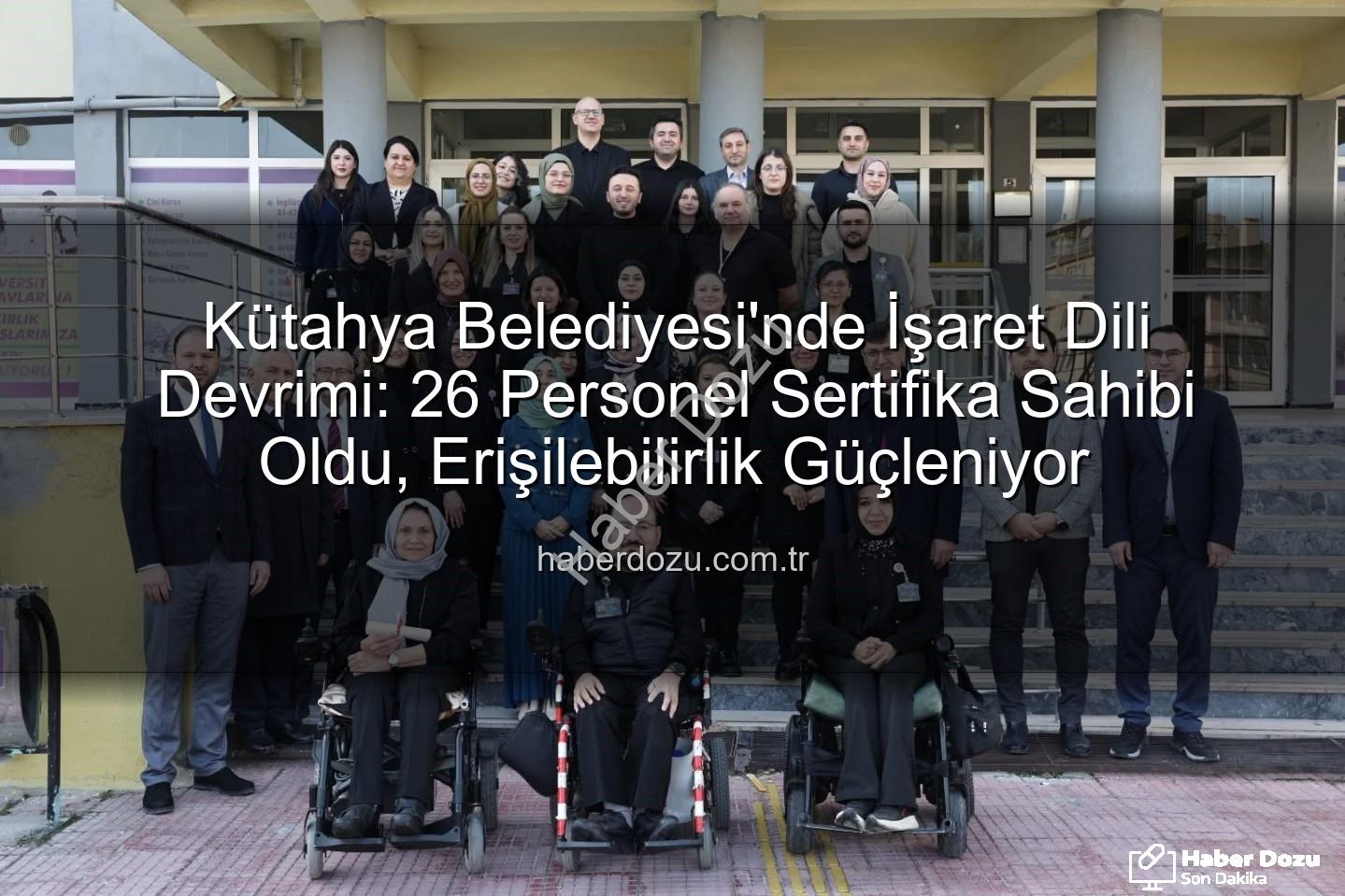 işaret dili eğitimi - Kütahya Belediyesi'nde İşaret Dili Devrimi: 26 Personel Sertifika Sahibi Oldu, Erişilebilirlik Güçleniyor