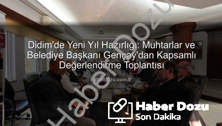 Didim’de Yeni Yıl Hazırlığı: Muhtarlar ve Belediye Başkanı Gençay’dan Kapsamlı Değerlendirme Toplantısı