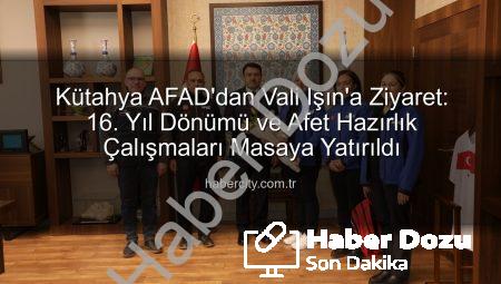 Kütahya AFAD’dan 16. Yıl Dönümü Ziyareti: Vali Işın’a Kapsamlı Bilgilendirme
