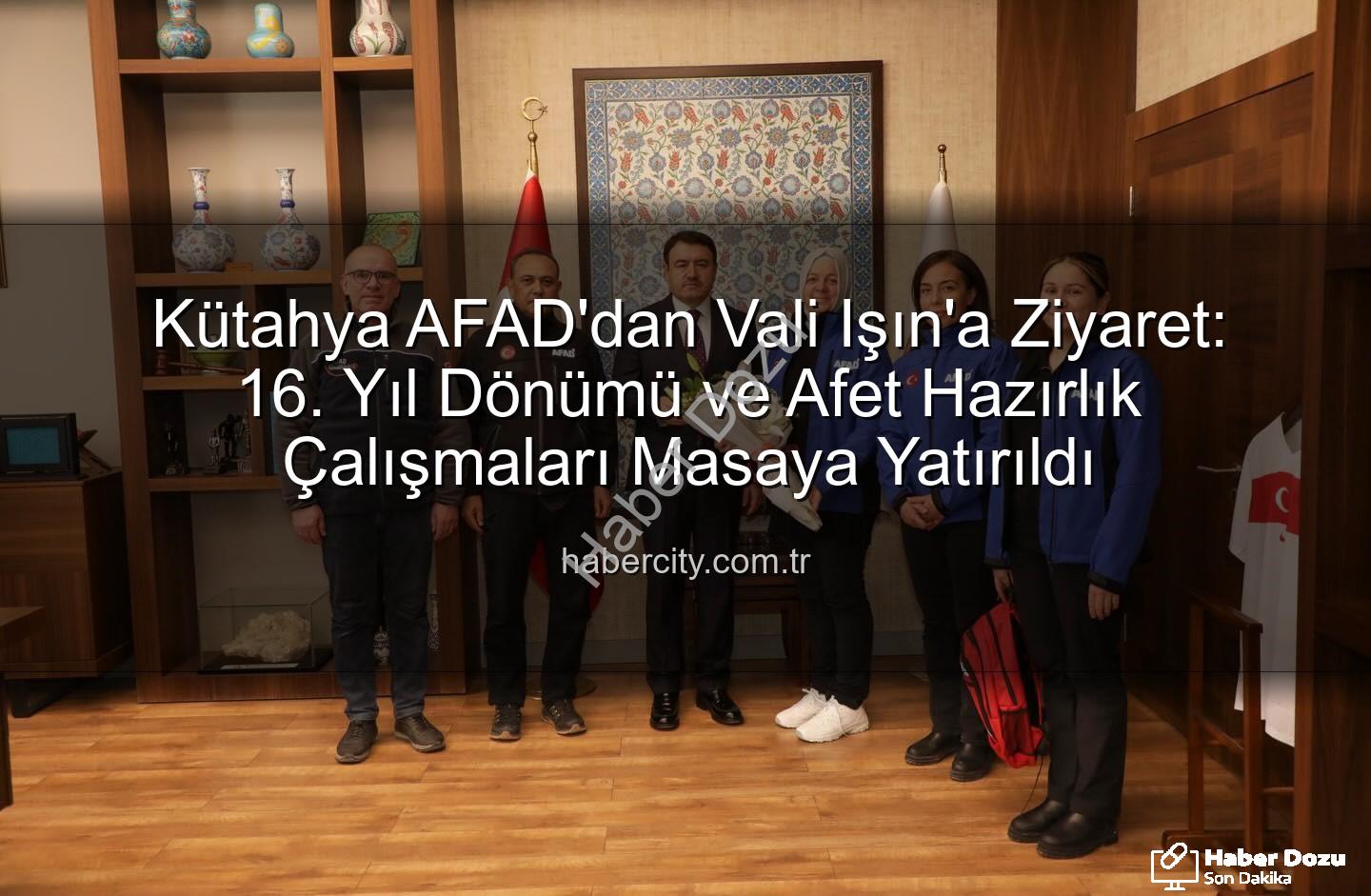 Kütahya AFAD - Kütahya AFAD'dan 16. Yıl Dönümü Ziyareti: Vali Işın'a Kapsamlı Bilgilendirme