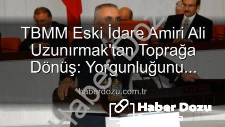 TBMM Eski İdare Amiri Ali Uzunırmak’tan Toprağa Dönüş: Yorgunluğunu Tarımla Atıyor, Üretimin İzini Sürüyor