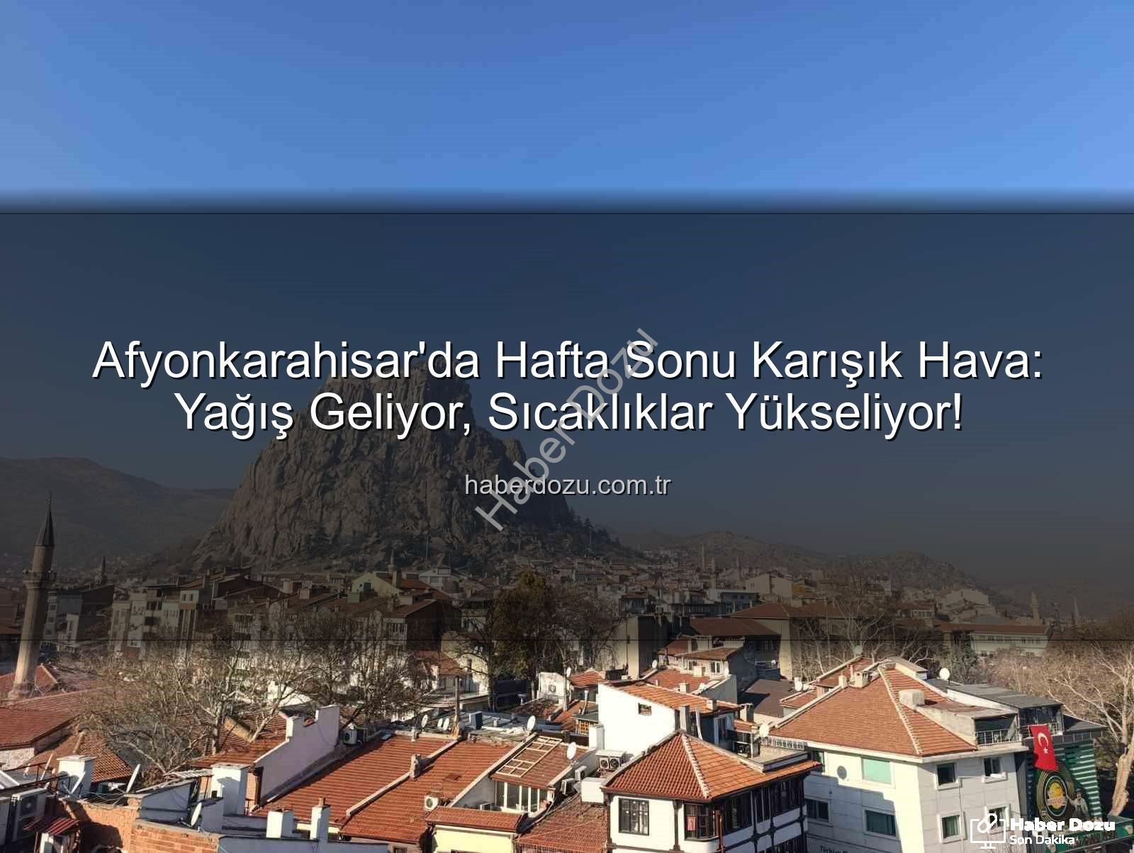 Afyonkarahisar hava durumu - Afyonkarahisar'da Hafta Sonu Karışık Hava: Yağış Geliyor, Sıcaklıklar Yükseliyor!