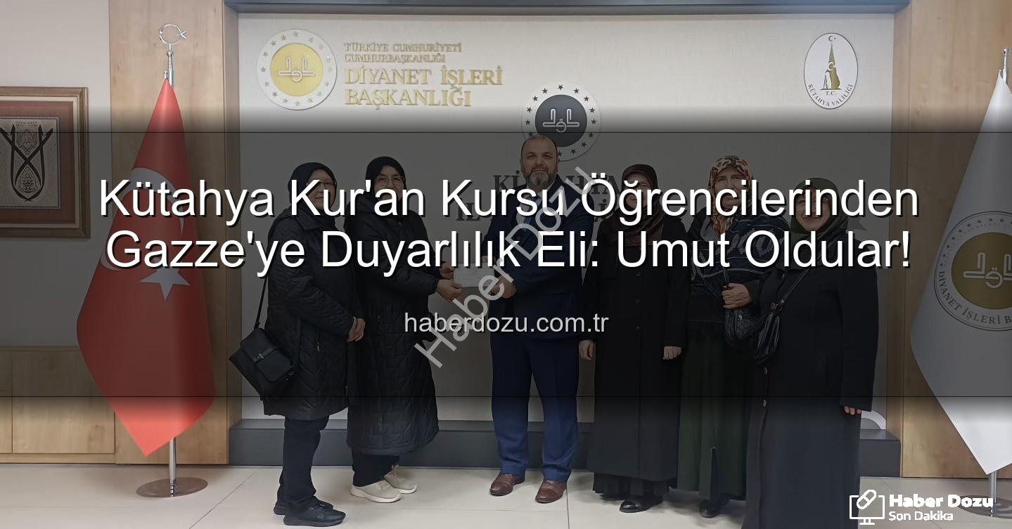 Kütahya Gazze yardımı - Kütahya Kur'an Kursu Öğrencilerinden Gazze'ye Duyarlılık Eli: Umut Oldular!