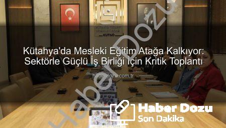 Kütahya’da Mesleki Eğitim Atağa Kalkıyor: Sektörle Güçlü İş Birliği İçin Kritik Toplantı