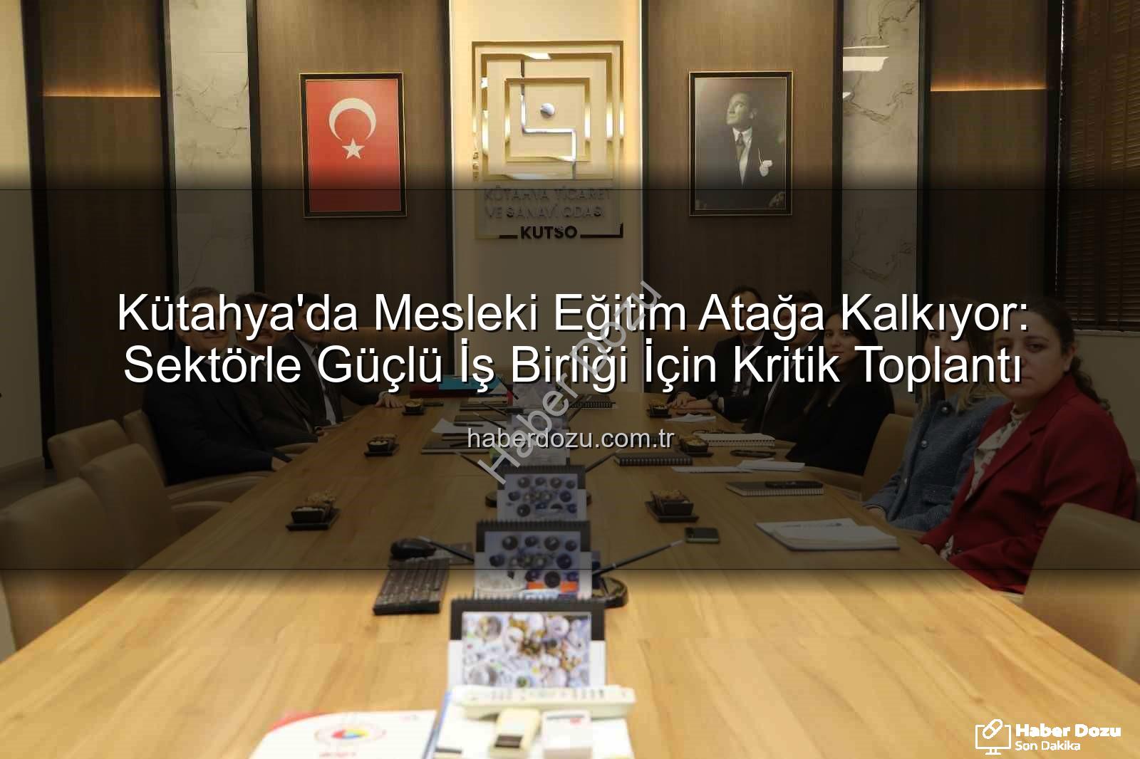 mesleki eğitim - Kütahya'da Mesleki Eğitim Atağa Kalkıyor: Sektörle Güçlü İş Birliği İçin Kritik Toplantı