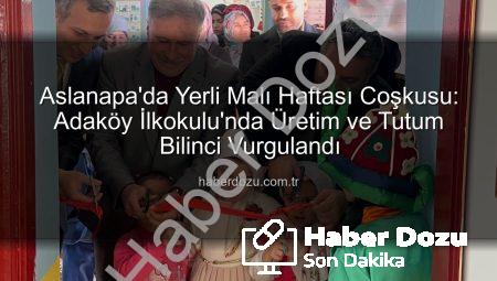 Aslanapa’da Yerli Malı Haftası Coşkusu: Adaköy İlkokulu’nda Üretim ve Tutum Bilinci Vurgulandı