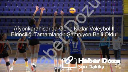 Afyonkarahisar’da Genç Kızlar Voleybol İl Birinciliği Tamamlandı: Şampiyon Belli Oldu!