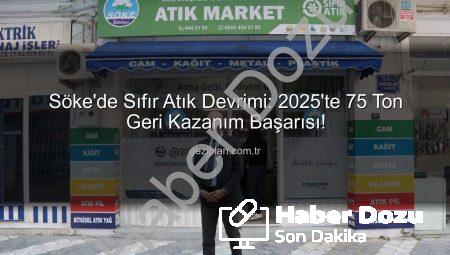 Söke’de Sıfır Atık Devrimi: 2025’te 75 Ton Geri Kazanımla Rekor Kırıldı!