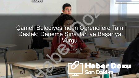 Çameli Belediyesi’nden Öğrencilere Tam Destek: Deneme Sınavları ve Başarıya Vurgu