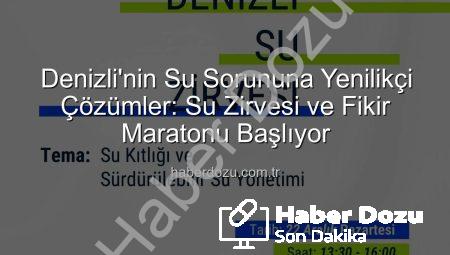 Denizli’nin Su Sorununa Yenilikçi Çözümler: Su Zirvesi ve Fikir Maratonu Başlıyor