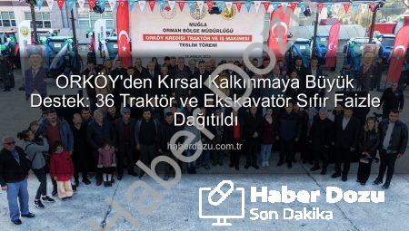 ORKÖY’den Kırsal Kalkınmaya Büyük Destek: 36 Traktör ve Ekskavatör Sıfır Faizle Dağıtıldı