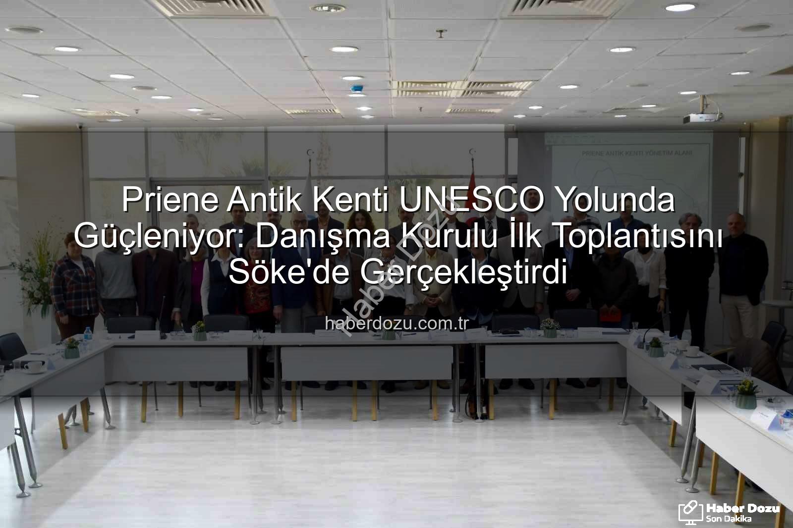 Priene Antik Kenti - Priene Antik Kenti UNESCO Yolunda Güçleniyor: Danışma Kurulu İlk Toplantısını Söke'de Gerçekleştirdi