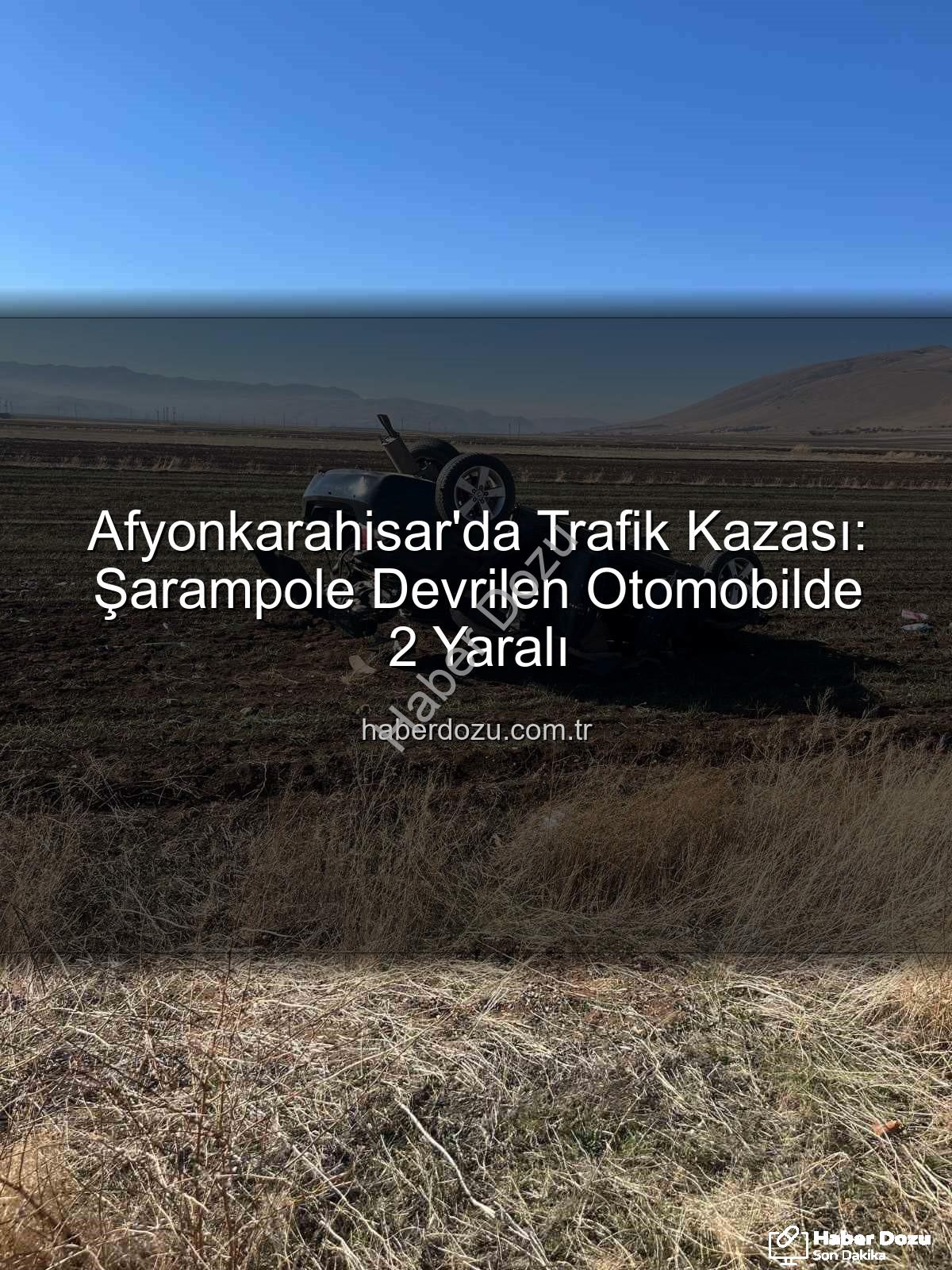 Afyonkarahisar trafik kazası - Afyonkarahisar'da Trafik Kazası: Şarampole Devrilen Otomobilde 2 Yaralı