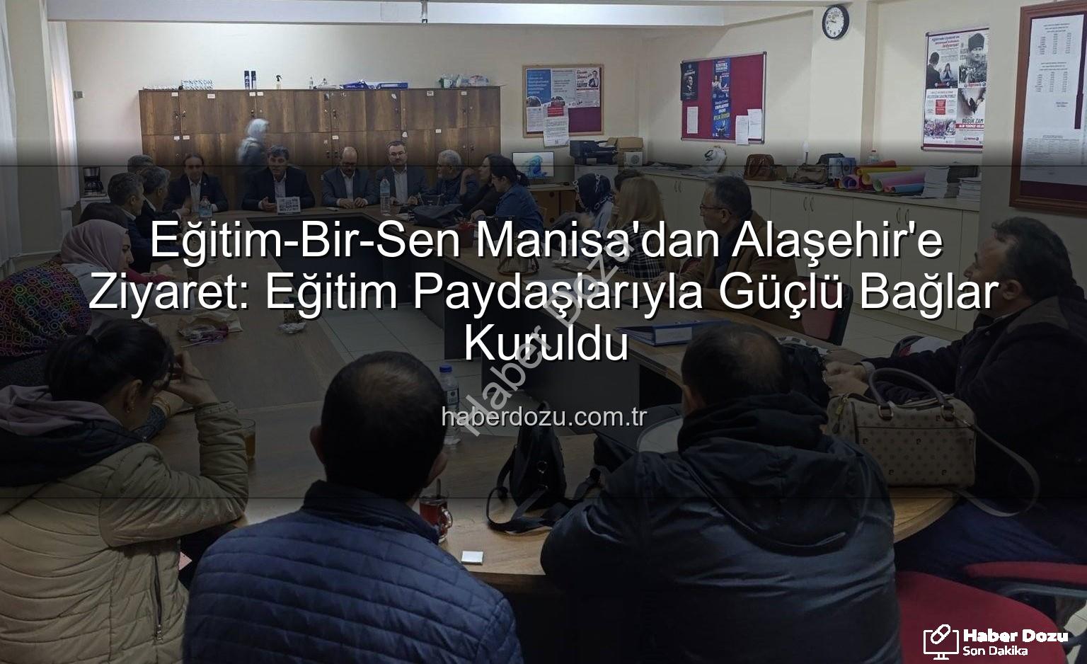 Eğitim-Bir-Sen Manisa - Eğitim-Bir-Sen Manisa'dan Alaşehir'e Ziyaret: Eğitim Paydaşlarıyla Güçlü Bağlar Kuruldu