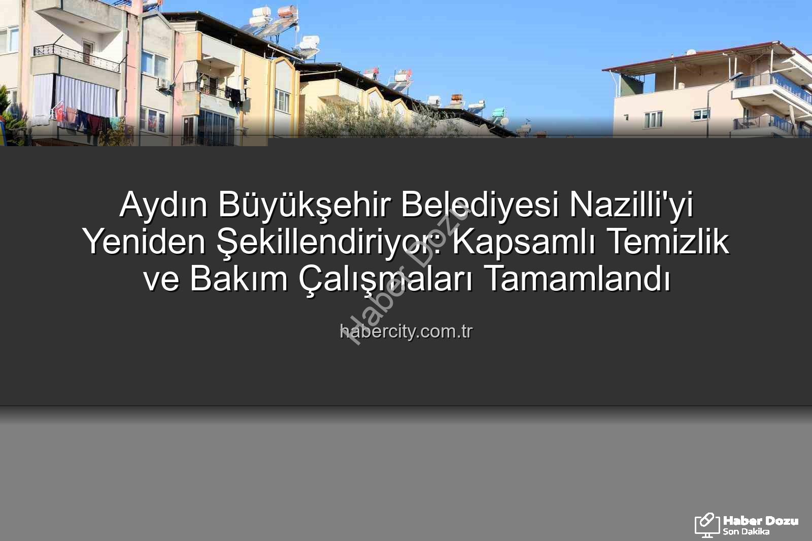 Nazilli temizlik bakım - Nazilli'de Nefes Kesen Dönüşüm: Aydın Büyükşehir'den Kapsamlı Temizlik ve Bakım Hamlesi